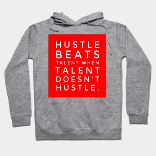 Hustle Beats Talent When Talent Doesn't Hustle Hoodie